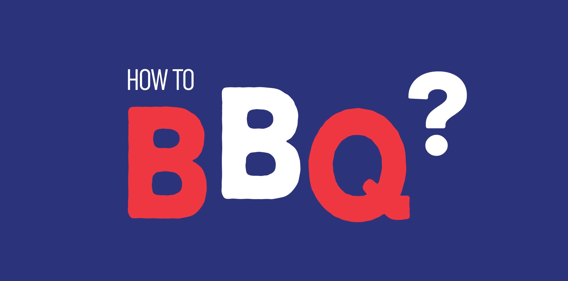 How to BBQ : Partageons le bonheur du barbecue